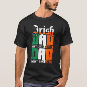 Mens Irish Dad Just Like A Normal Mum Except Much T-Shirt