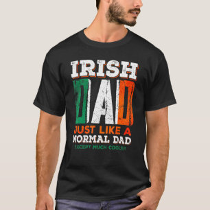 Mens Irish Dad Just Like A Normal Mum Except Much T-Shirt