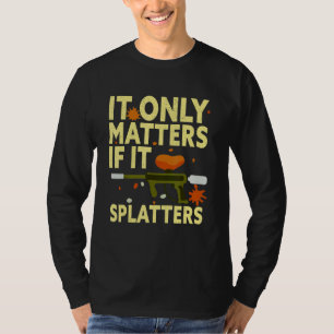 Mens It Only Matters If It Splatters   Paintball P T-Shirt