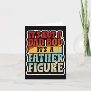 Mens It&# s Not A Dad Bod It&# s A Father Figure Card