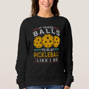 Mens It Takes Balls To Play Pickleball  Pickleball Sweatshirt