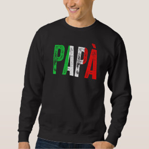 Mens Italian Culture Family Italy Born Papà Sweatshirt