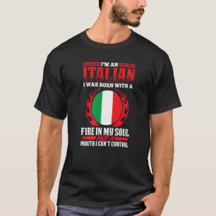 Mens Italian With A Fire In My Soul And A Mouth I  T-Shirt