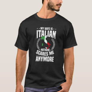 Mens Italy My Wife Is Italian Nothing Scares Me T-Shirt
