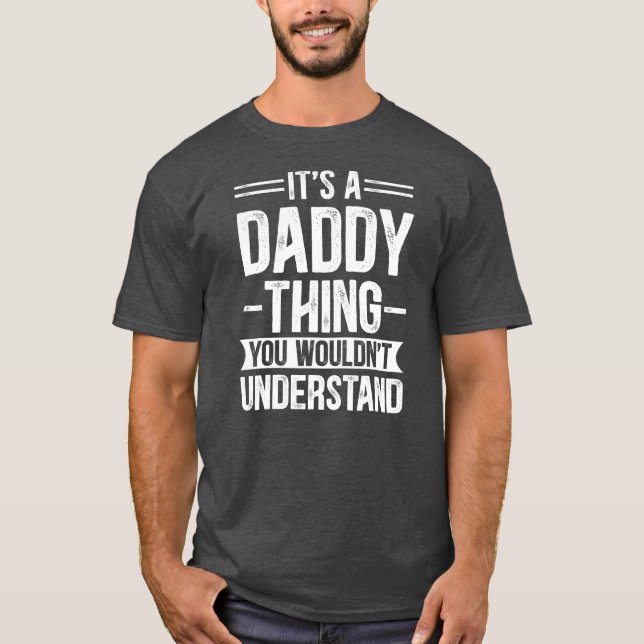 Mens It's a Daddy Thing You Wouldn't Understand T-Shirt (Front)