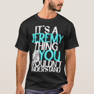 Mens It's A Jeremy Thing You Wouldn't Understand  T-Shirt