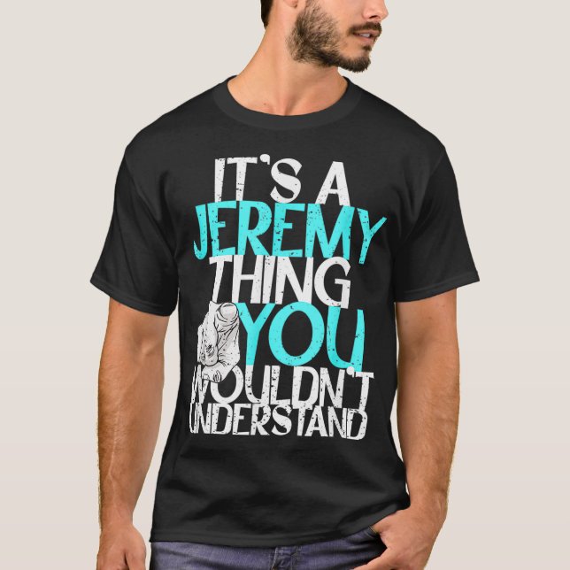 Mens It's A Jeremy Thing You Wouldn't Understand  T-Shirt (Front)