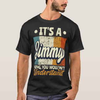 Mens It's A Jimmy Thing You Wouldn't Understand  T-Shirt
