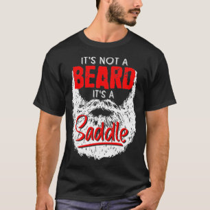 Mens It's A Not Beard It's A Saddle Fathers Day Fr T-Shirt