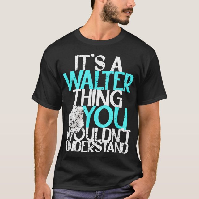 Mens It's A Walter Thing You Wouldn't Understand  T-Shirt (Front)