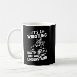 Mens It's A Wrestling Thing You Wouldn't Understan Coffee Mug