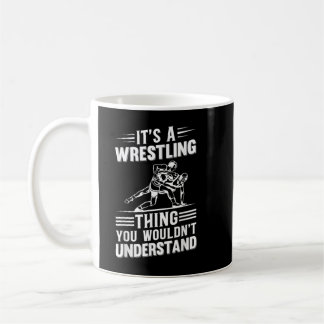 Mens It's A Wrestling Thing You Wouldn't Understan Coffee Mug