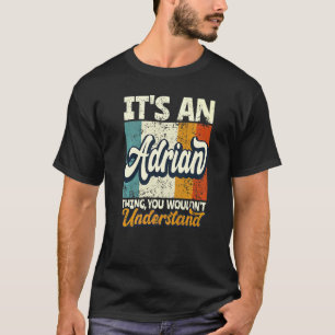 Mens It's An Adrian Thing You Wouldn't Understand T-Shirt