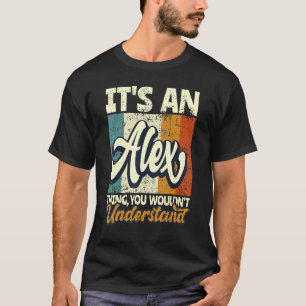 Mens It's An Alex Thing You Wouldn't Understand T-Shirt
