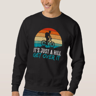 Mens It's Just A Hill Mountain Bike MTB Biker Biki Sweatshirt