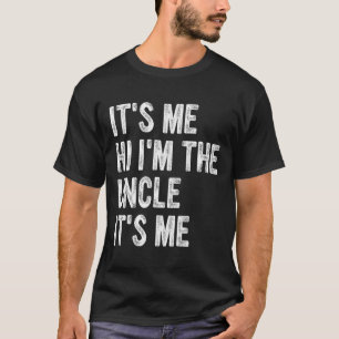 Mens Its Me Hi Im The Uncle Its Me T-Shirt
