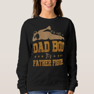 Mens It's Not A Dad Bod It's A Father Figure 1 Sweatshirt
