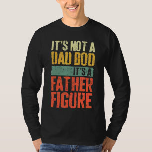 Mens It's Not A Dad Bod It's A Father Figure 1 T-Shirt