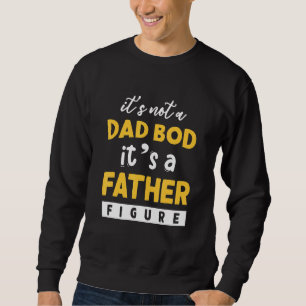 Mens Its Not A Dad Bod Its A Father Figure 43 Sweatshirt