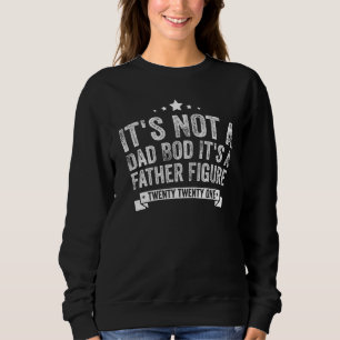 Mens Its Not A Dad Bod Its A Father Figure 5 Sweatshirt