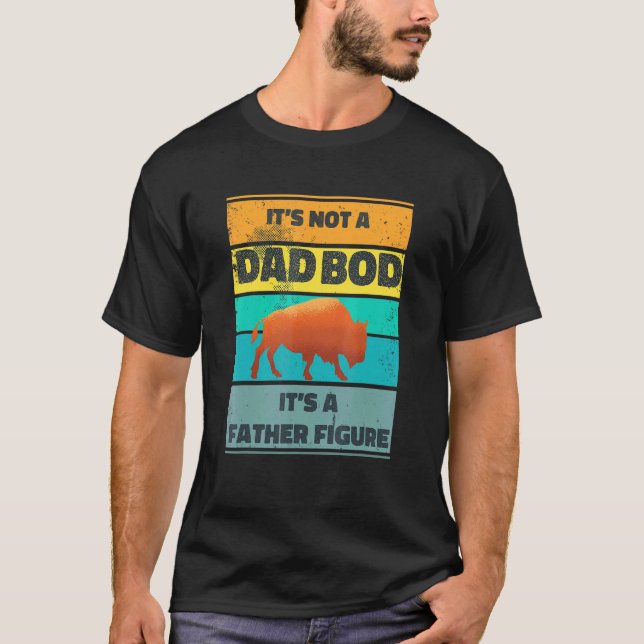 Mens Its Not A Dad Bod Its A Father Figure Buffalo T-Shirt (Front)