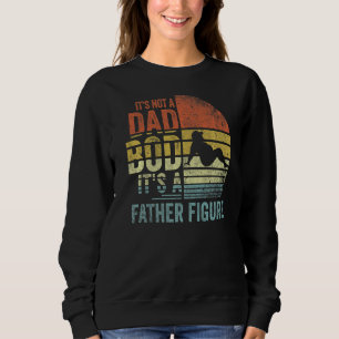 Mens It's Not A Dad Bod It's A Father Figure Fath Sweatshirt