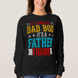 Mens It's Not A Dad Bod It's A Father Figure Fathe Sweatshirt