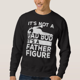 Mens It's Not A Dad Bod It's A Father Figure Fathe Sweatshirt