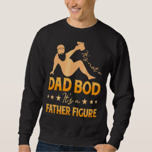 Mens It's Not A Dad Bod It's A Father Figure Fathe Sweatshirt