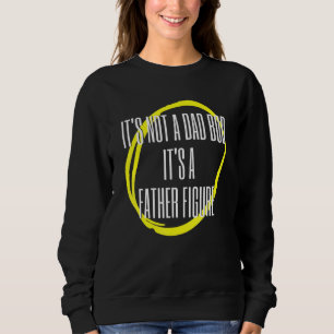 Mens Its Not A Dad Bod Its A Father Figure Fathers Sweatshirt