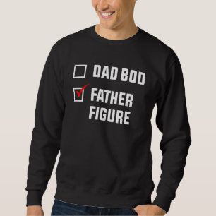 Mens Its Not A Dad Bod Its A Father Figure Fathers Sweatshirt