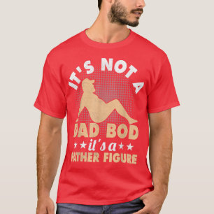 Mens IT'S NOT A DAD BOD, IT'S A FATHER FIGURE Funn T-Shirt