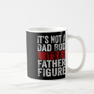 Mens Its Not A Dad Bod Its A Father Figure, Funny  Coffee Mug