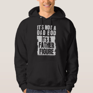Mens It's Not A Dad Bod It's A Father Figure Hoodie