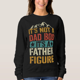 Mens It's Not A Dad Bod It's A Father Figure  Retr Sweatshirt