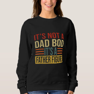 Mens It's Not A Dad Bod It's A Father Figure Retr Sweatshirt
