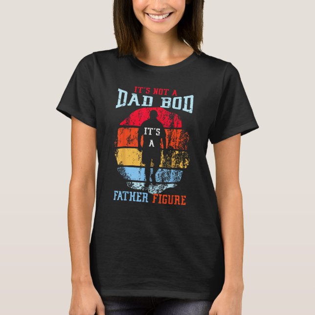 Mens It's Not A Dad Bod It's A Father Figure, Retr T-Shirt (Front)