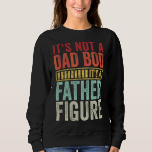 Mens It's Not A Dad Bod It's A Father Figure Sweatshirt