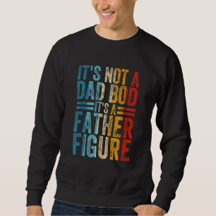 Mens It's Not A Dad Bod It's A Father Figure Sweatshirt