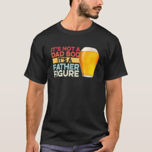 Mens It's Not A Dad Bod It's A Father Figure T-Shirt
