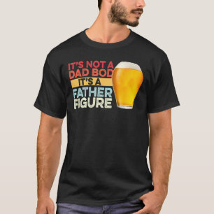 Mens It's Not A Dad Bod It's A Father Figure T-Shirt