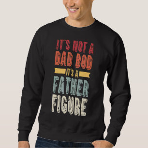 Mens It's Not A Dad Bod It's A Father Figure Vin Sweatshirt