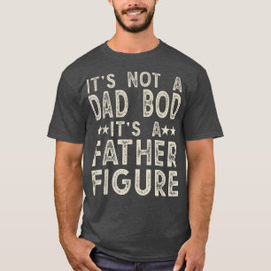 Mens It's Not A Dad Bod It's A Father Figure Vinta T-Shirt