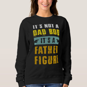 Mens Its Not A Dad Bod Its A Father Funny Figure D Sweatshirt