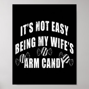 Mens Its Not Easy Being My Wifes Arm Candy Funny H Poster