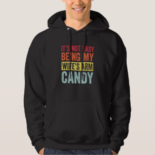 Mens Its Not Easy Being My Wifes Arm Candy Husband Hoodie