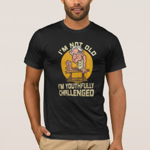 Mens Iu2019m Not Old Iu2019m Youthfully Challenged T-Shirt