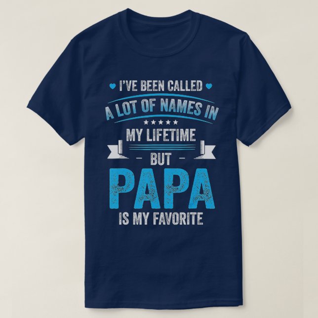Mens I've Been Called Lot Of Name But Papa Is My F T-Shirt (Design Front)