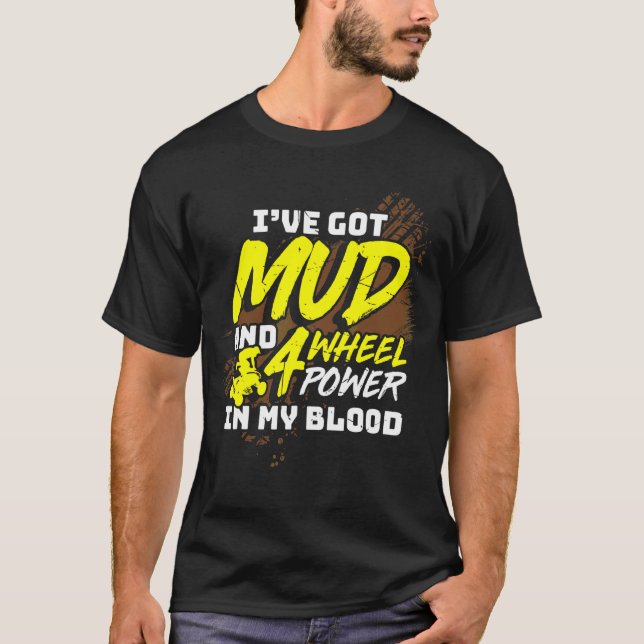 Mens Ive Got Mud And 4 Wheel Power In My Blood Qua T-Shirt (Front)