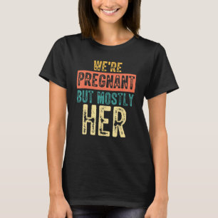 Mens Jokes Dad Jokes We're Pregnant But Mostly H T-Shirt